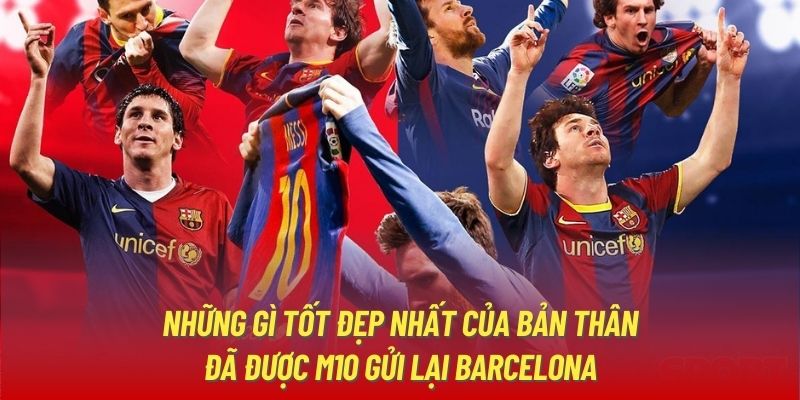 Những gì tốt đẹp nhất của bản thân đã được M10 gửi lại Barcelona